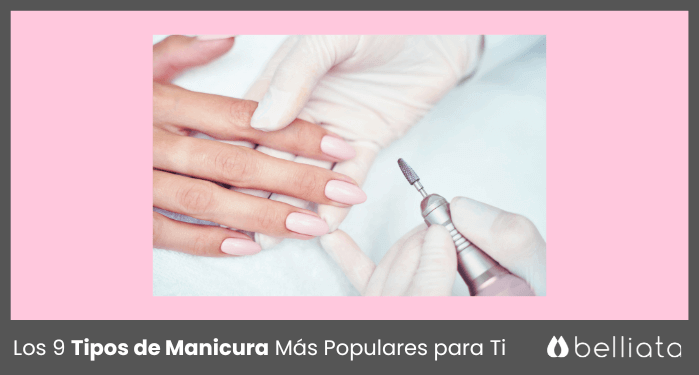 Los 9 Tipos de Manicura Más Populares para Ti | belliata.es